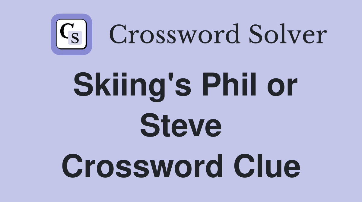 Skiing's Phil or Steve Crossword Clue