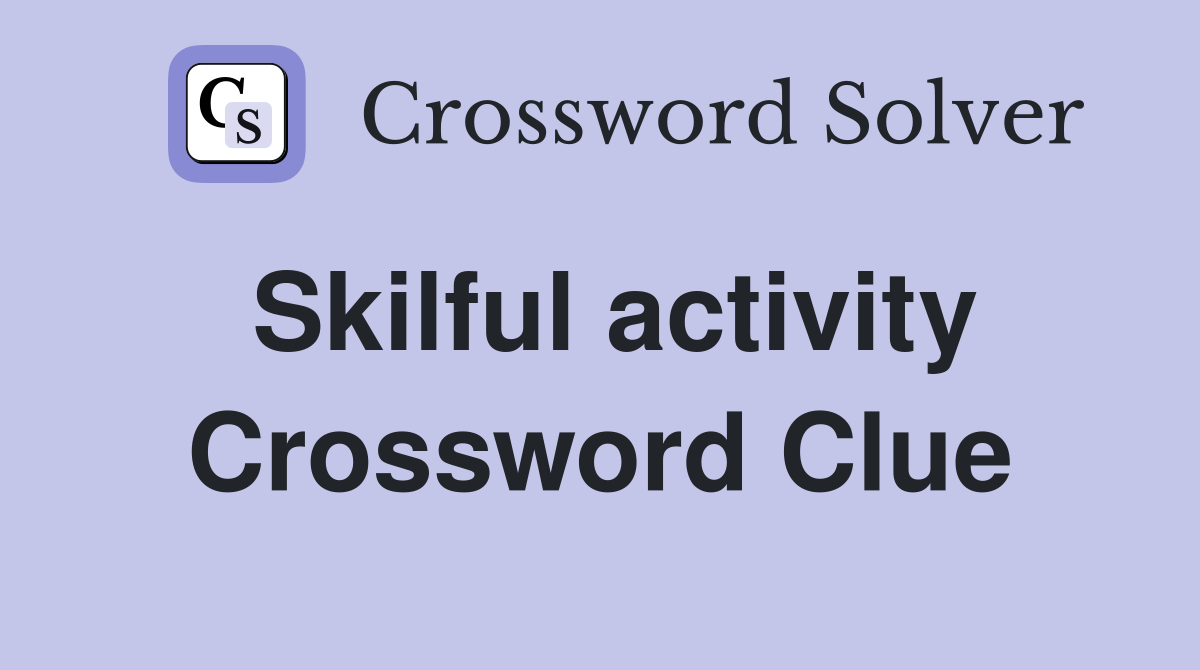 Skilful activity Crossword Clue