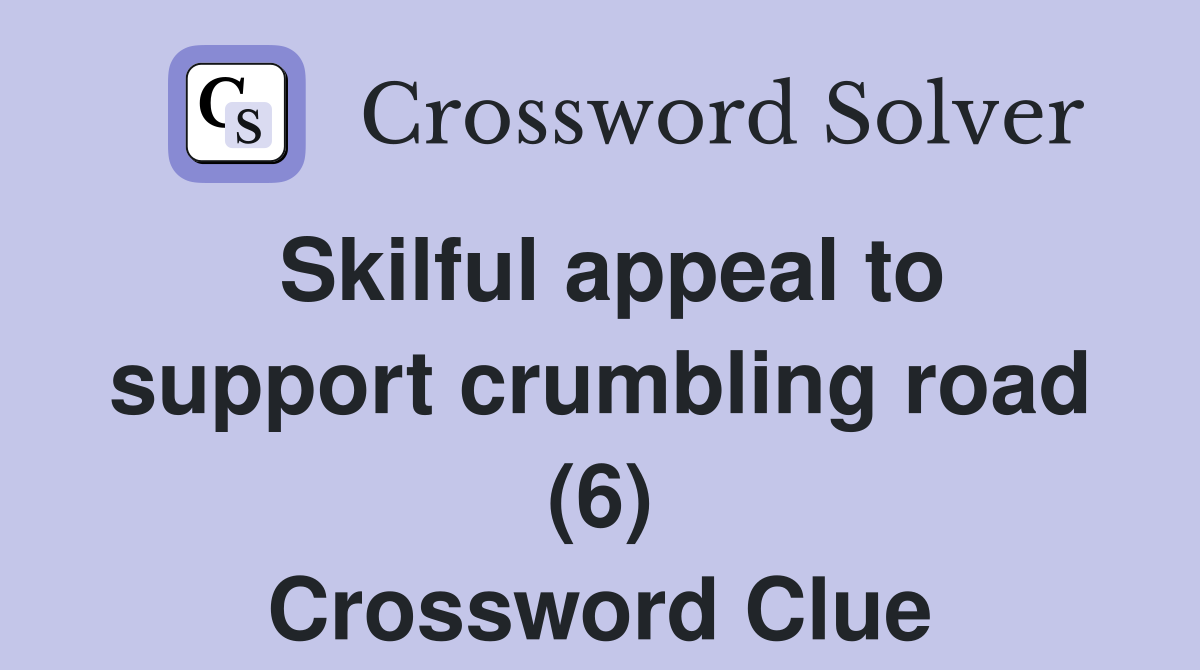 Skilful appeal to support crumbling road (6) Crossword Clue