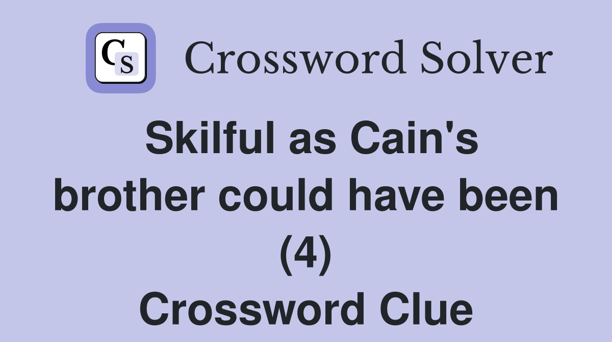 Skilful as Cain's brother could have been (4) Crossword Clue
