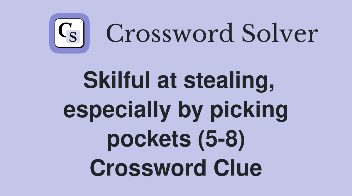 Skilful at stealing, especially by picking pockets (5-8) Crossword Clue