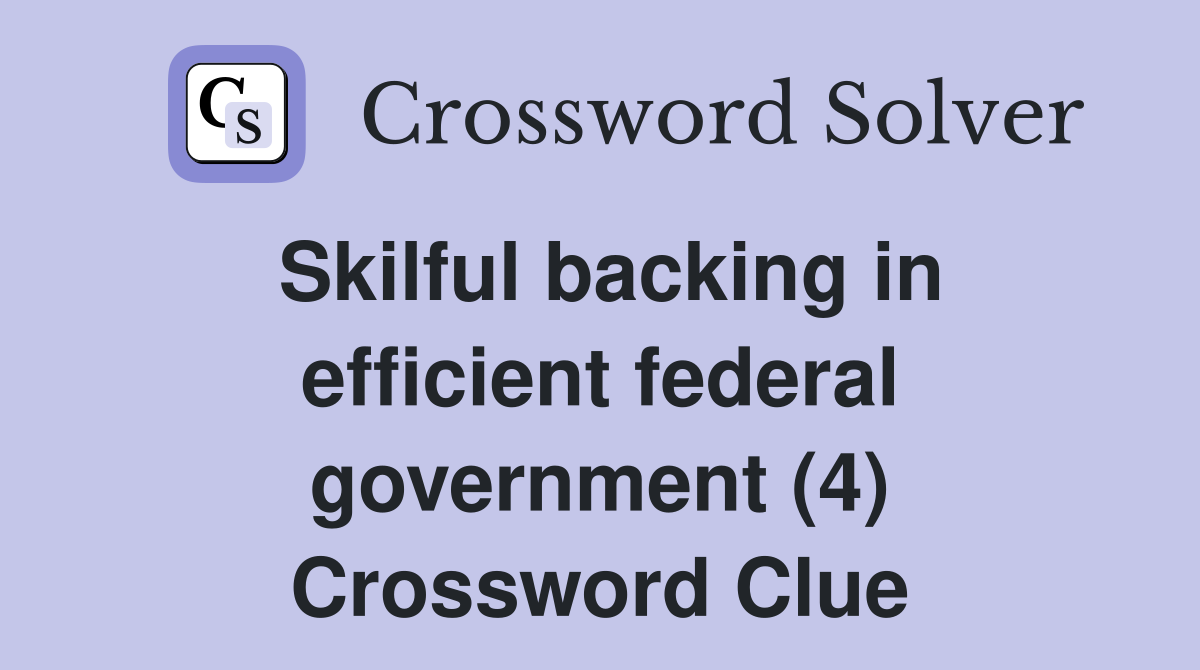Skilful backing in efficient federal government (4) Crossword Clue