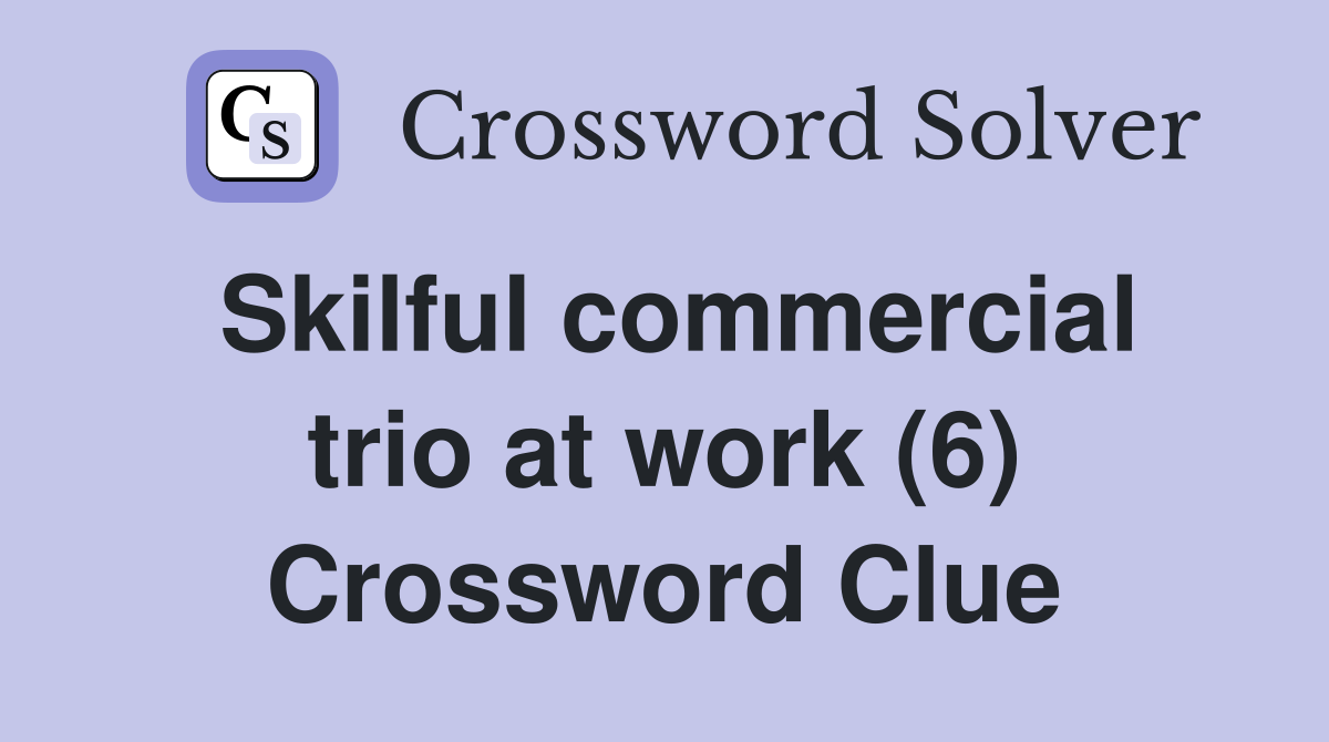 Skilful commercial trio at work (6) Crossword Clue