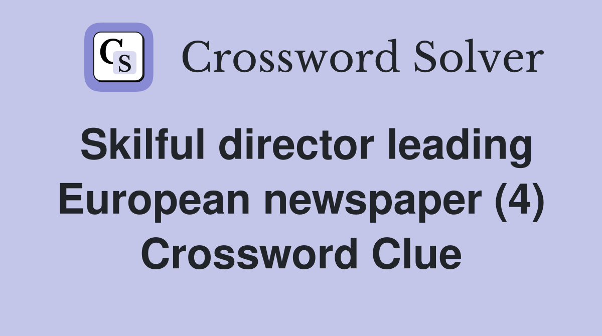Skilful director leading European newspaper (4) Crossword Clue