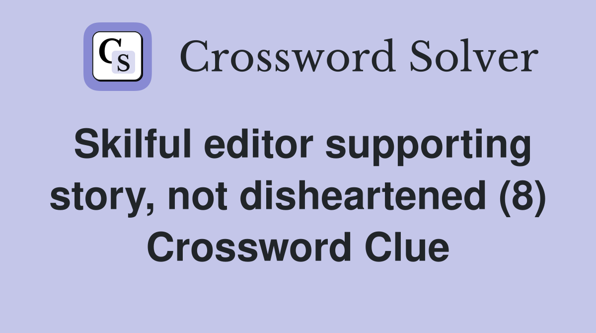 Skilful editor supporting story, not disheartened (8) Crossword Clue