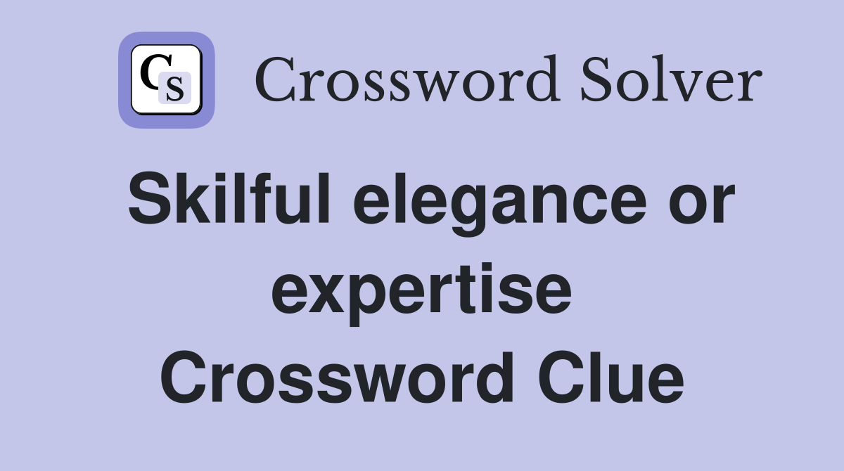 Skilful elegance or expertise Crossword Clue