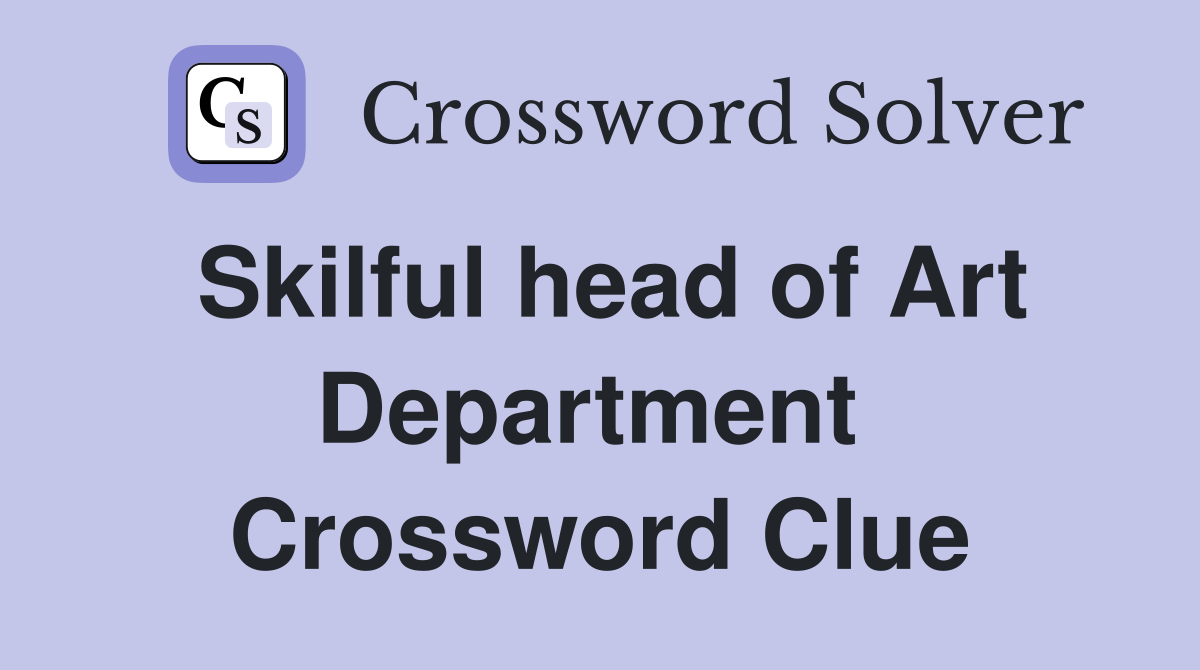 Skilful head of Art Department  Crossword Clue