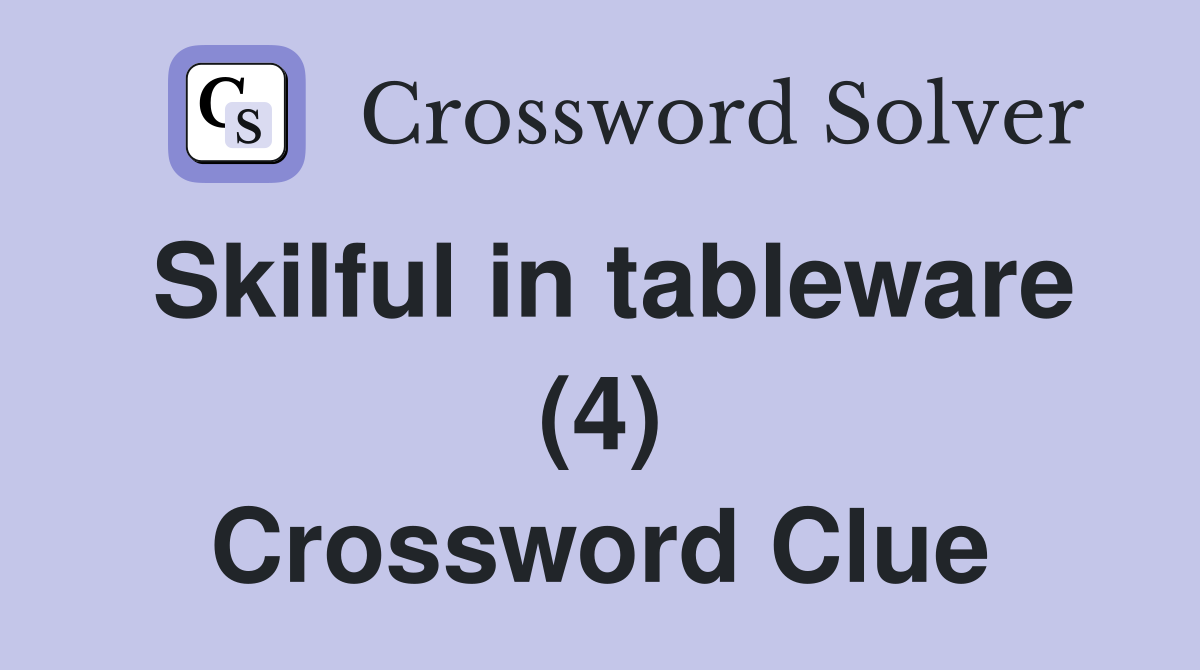 Skilful in tableware (4) Crossword Clue