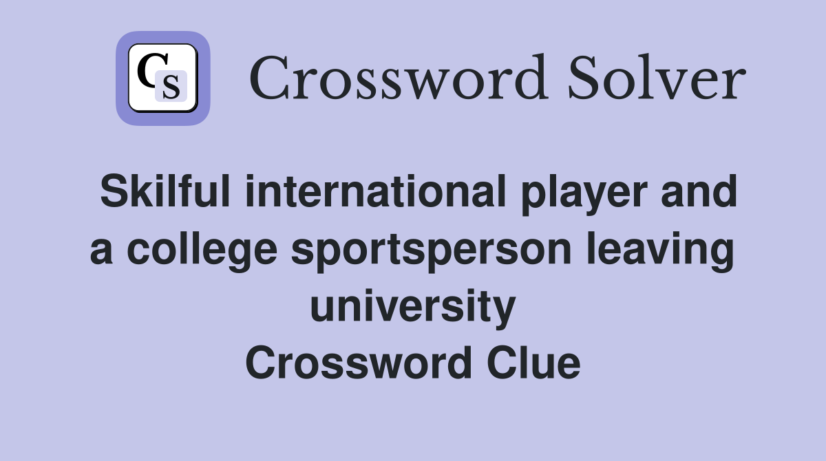 Skilful international player and a college sportsperson leaving university Crossword Clue