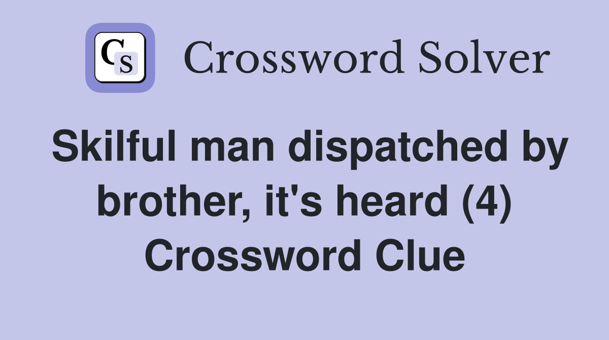 Skilful man dispatched by brother, it's heard (4) Crossword Clue