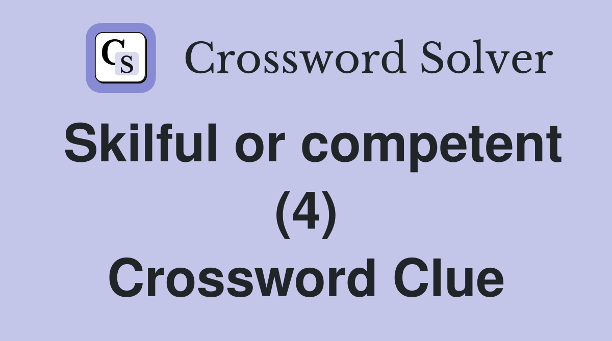 Skilful or competent (4) Crossword Clue