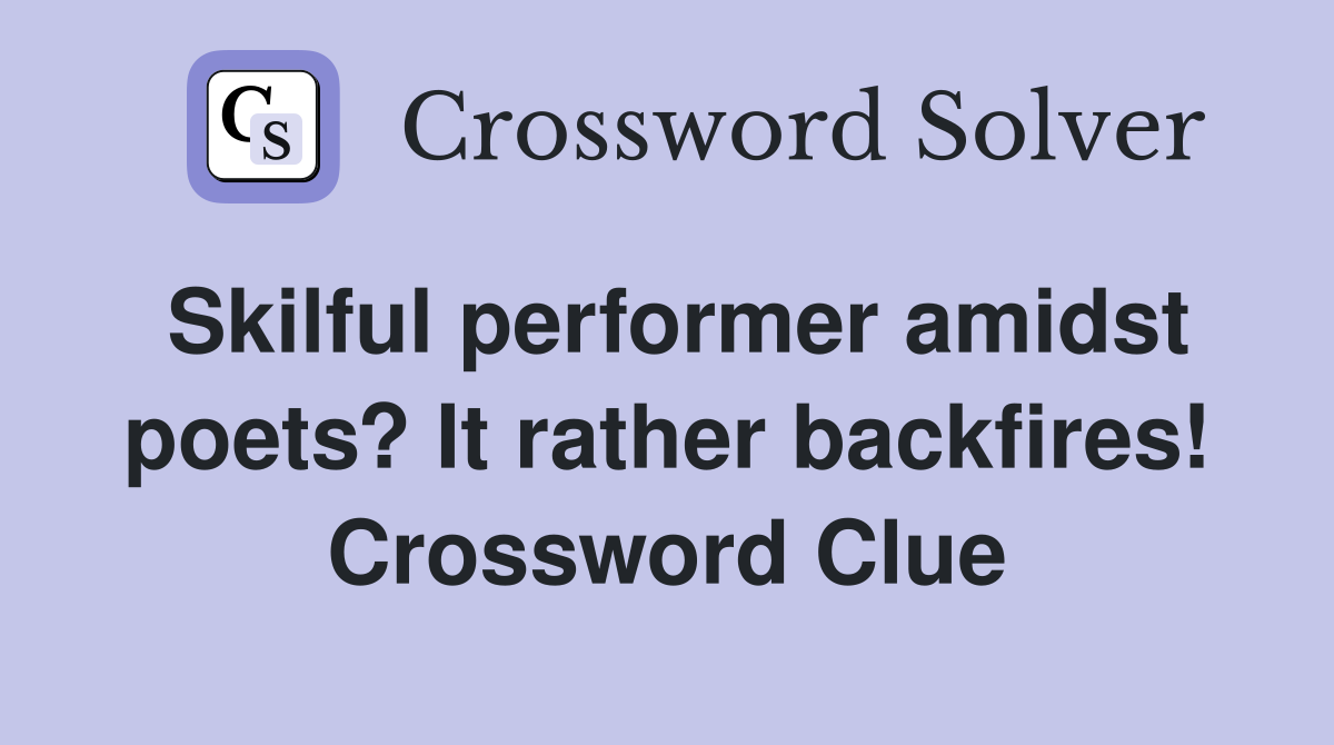 Skilful performer amidst poets? It rather backfires! Crossword Clue
