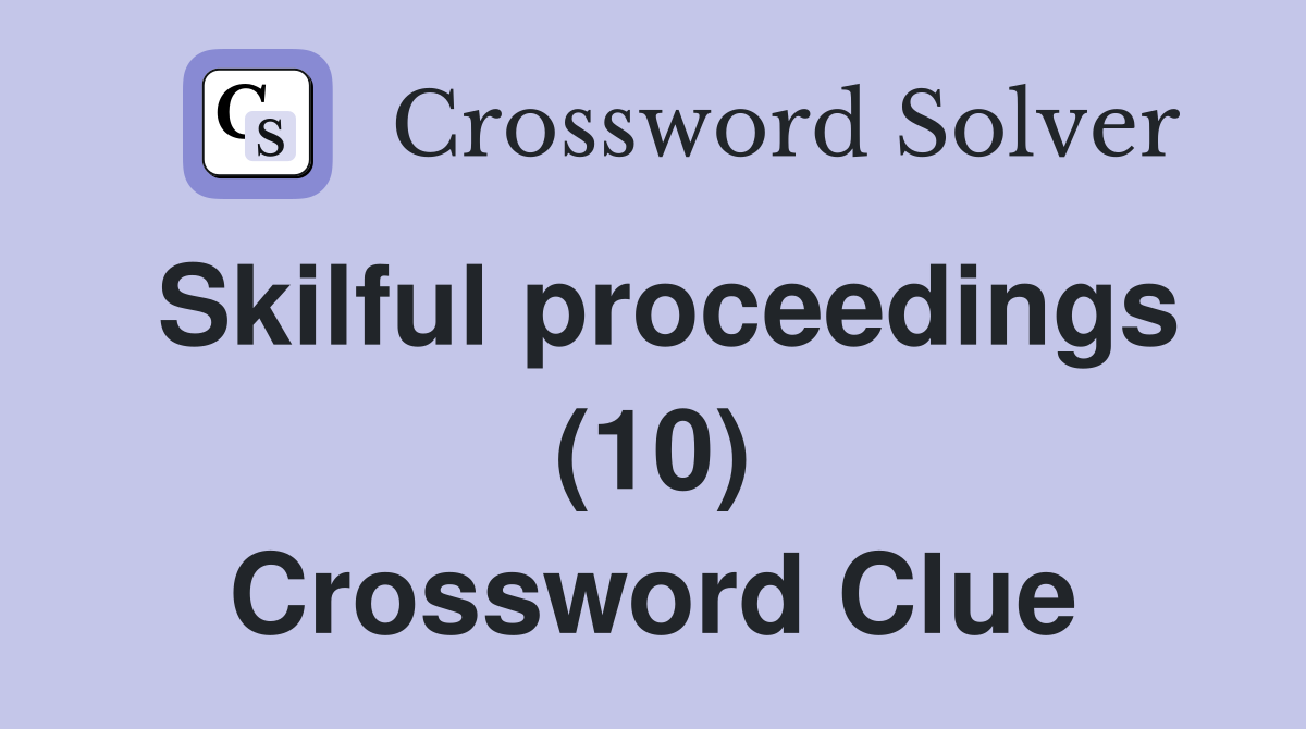 Skilful proceedings (10) Crossword Clue