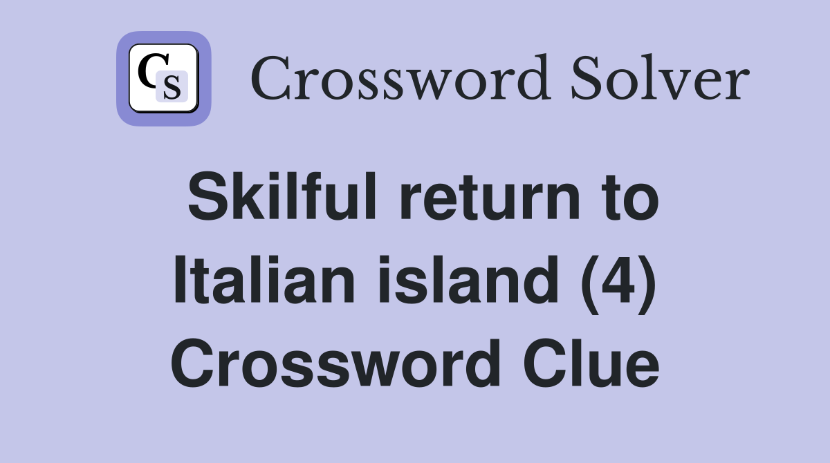 Skilful return to Italian island (4) Crossword Clue