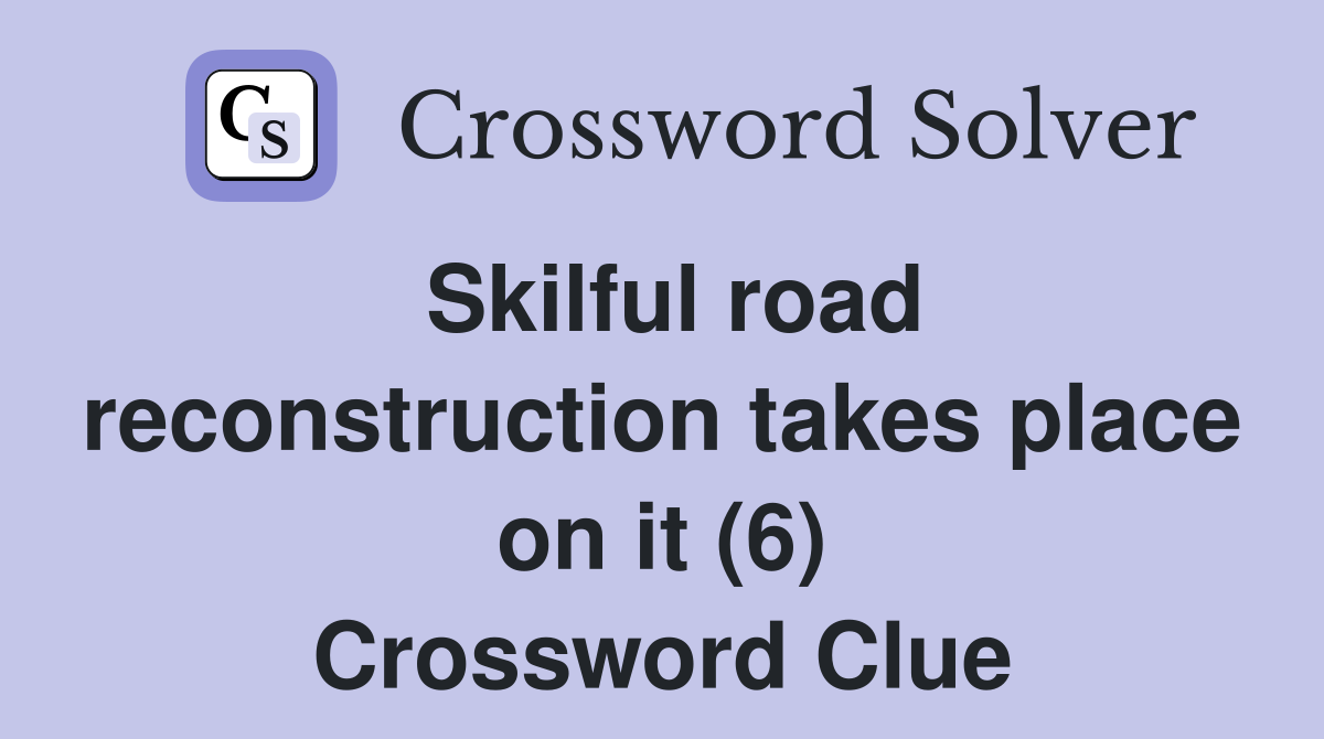 Skilful road reconstruction takes place on it (6) Crossword Clue