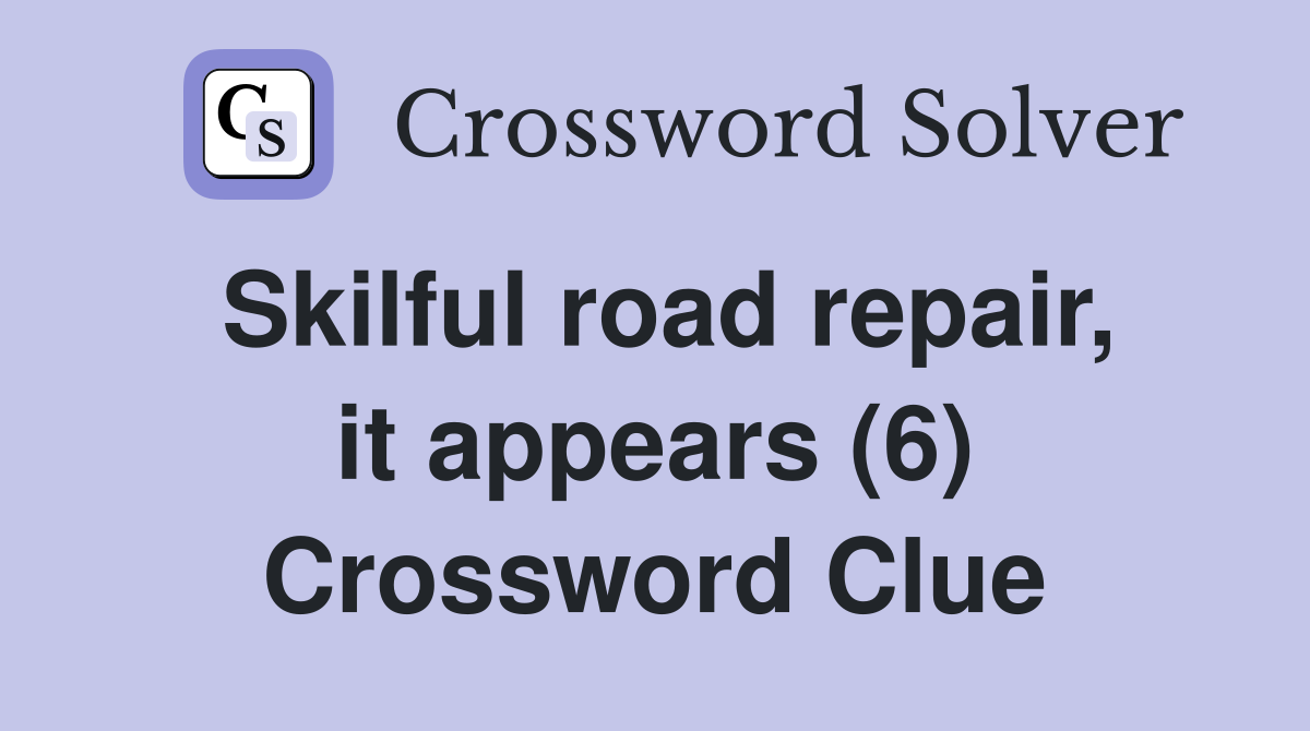 Skilful road repair, it appears (6) Crossword Clue