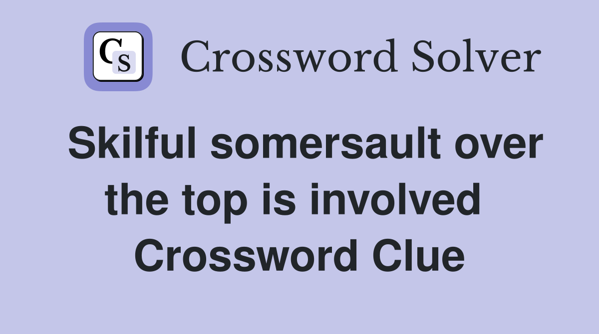 Skilful somersault over the top is involved  Crossword Clue