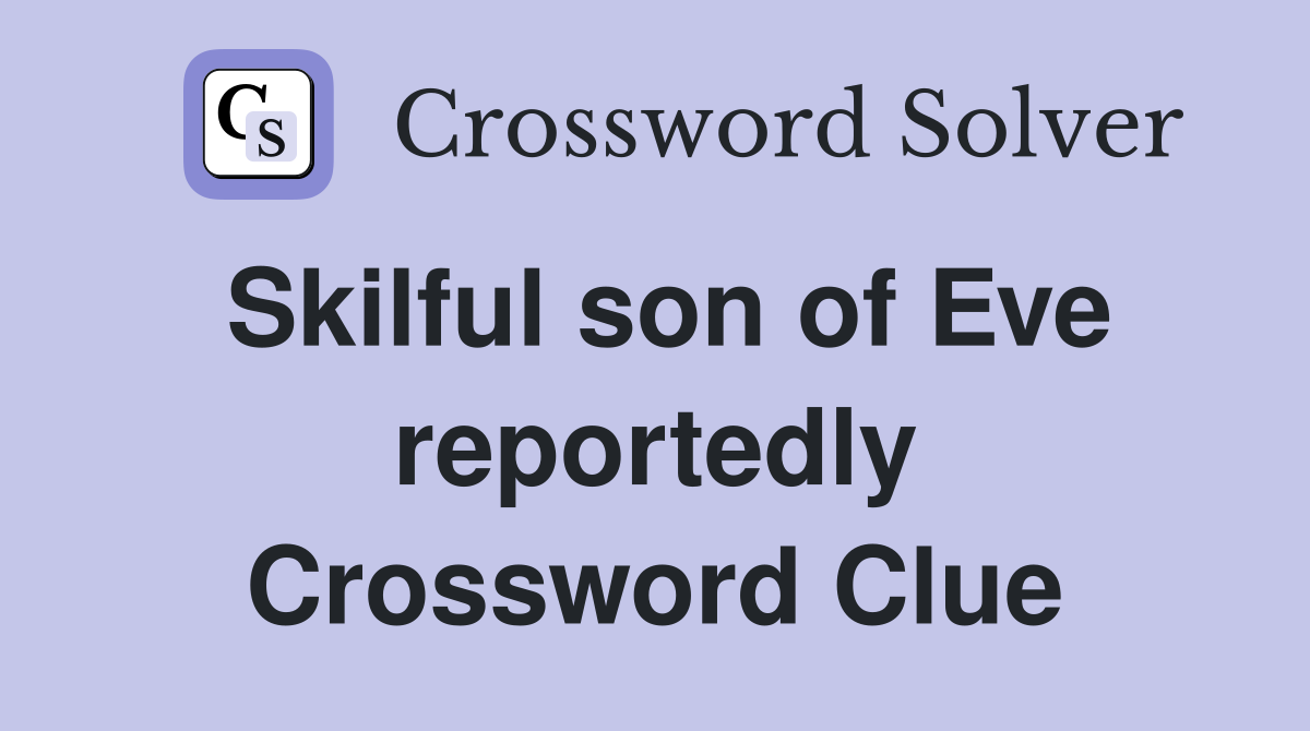 Skilful son of Eve reportedly Crossword Clue