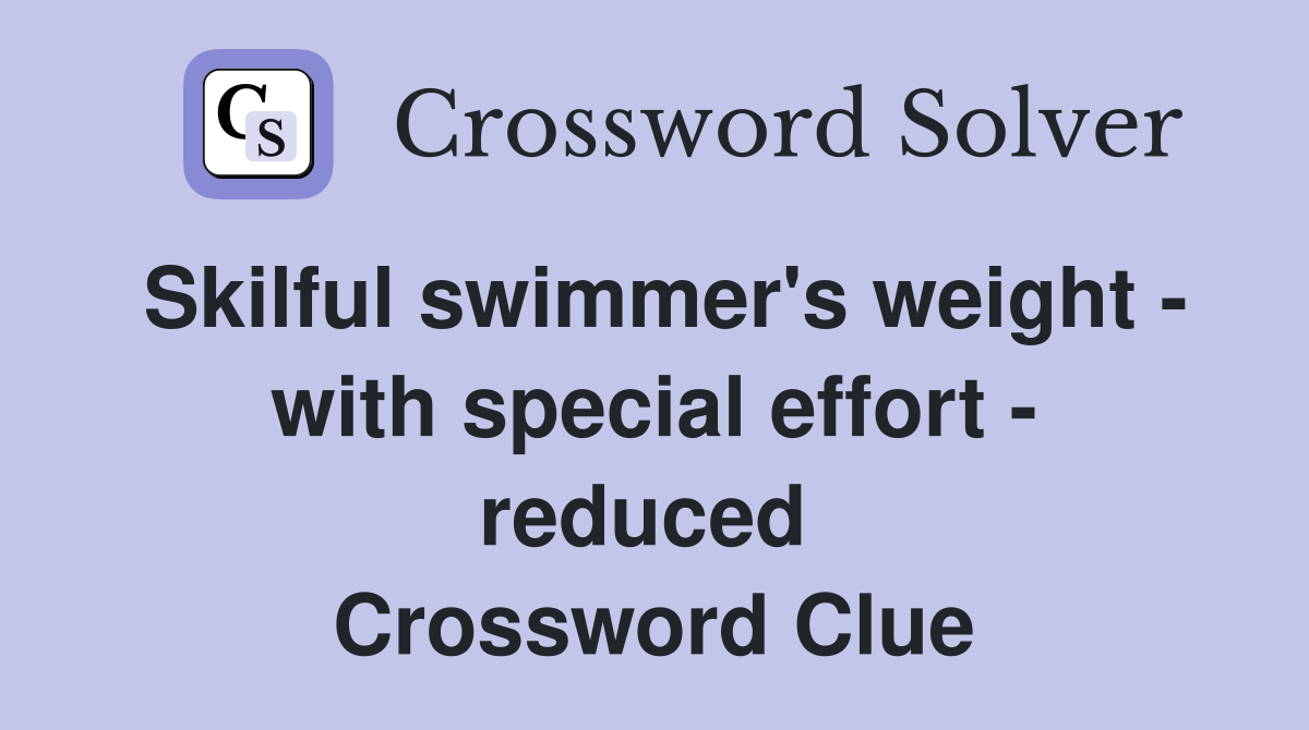Skilful swimmer's weight - with special effort - reduced  Crossword Clue