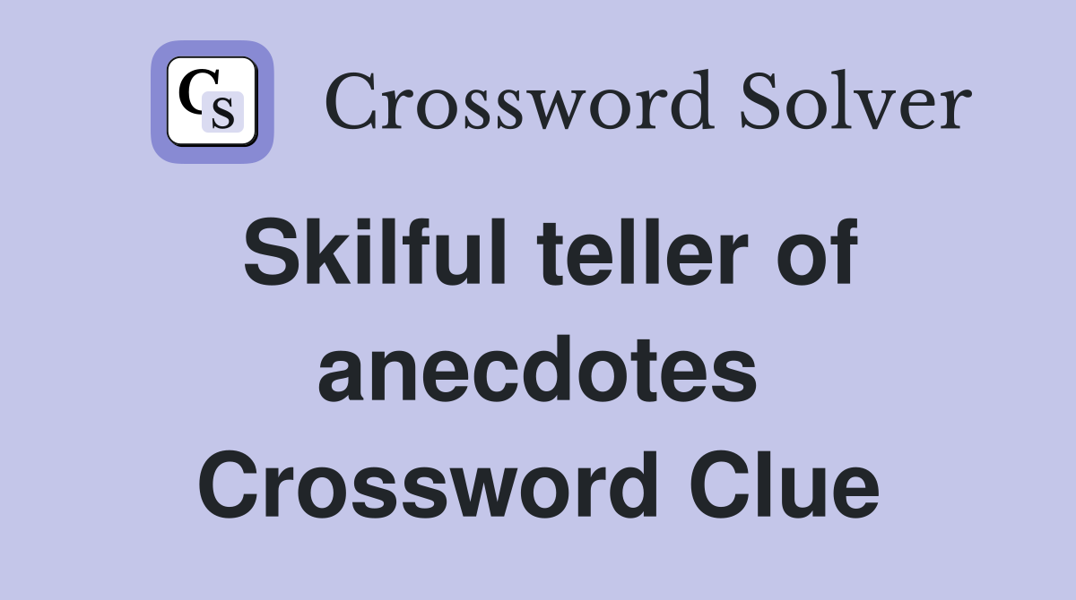 Skilful teller of anecdotes Crossword Clue