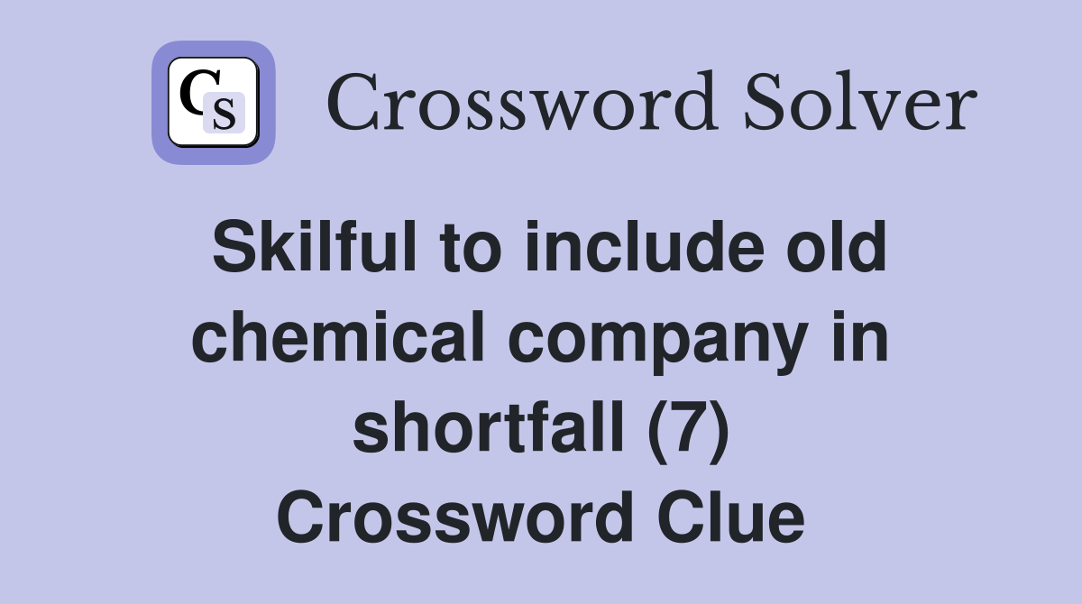 Skilful to include old chemical company in shortfall (7) Crossword Clue