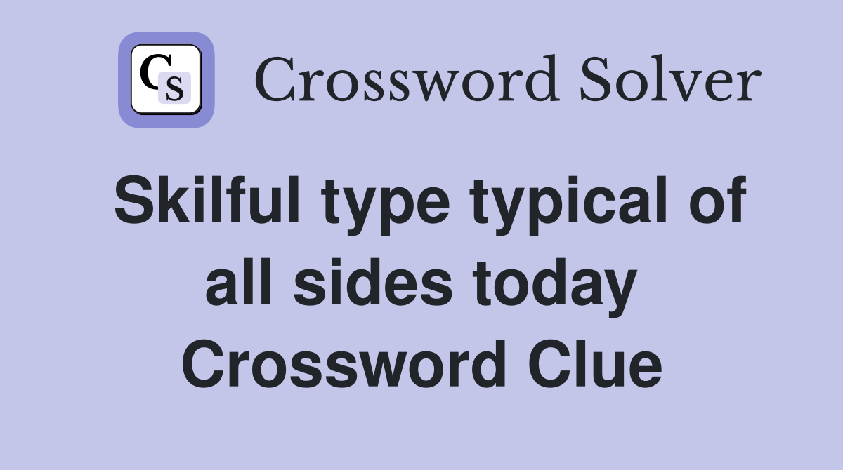 Skilful type typical of all sides today Crossword Clue