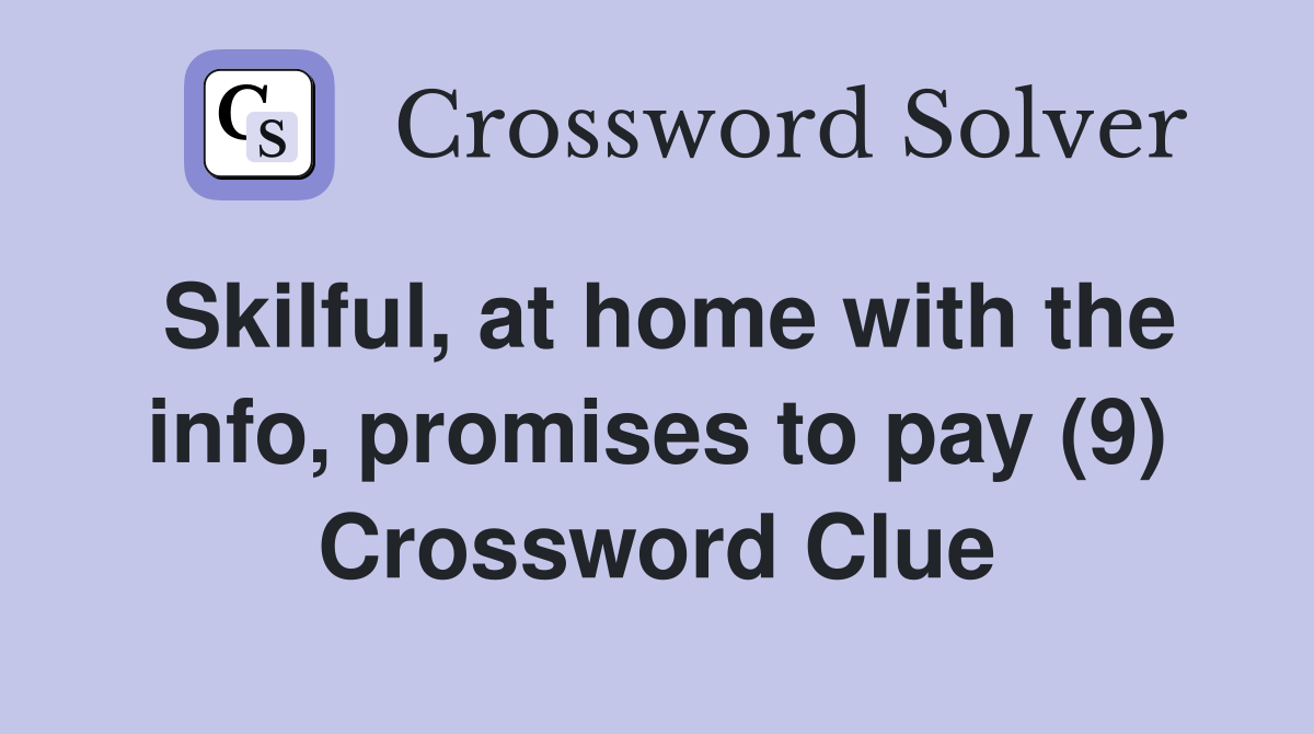 Skilful, at home with the info, promises to pay (9) Crossword Clue