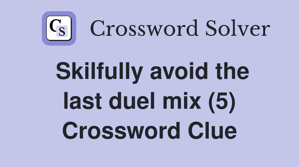 Skilfully avoid the last duel mix (5) Crossword Clue