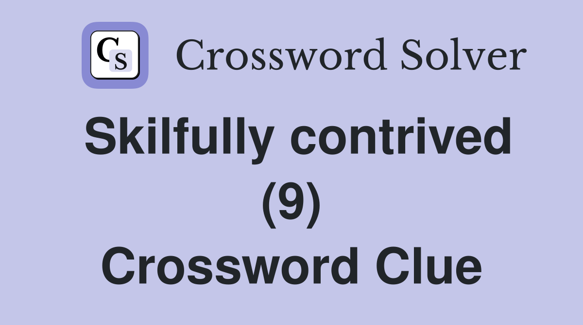 Skilfully contrived (9) Crossword Clue