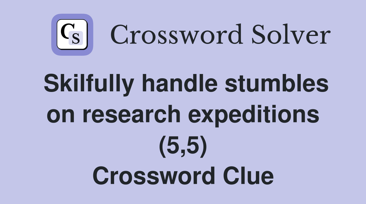 Skilfully handle stumbles on research expeditions (5,5) Crossword Clue