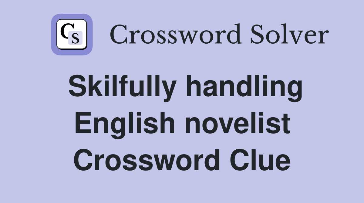 Skilfully handling English novelist Crossword Clue