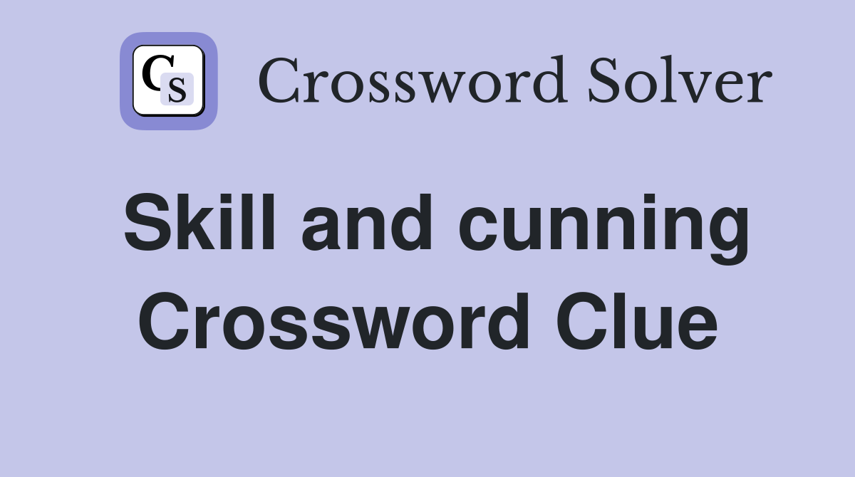 Skill and cunning Crossword Clue