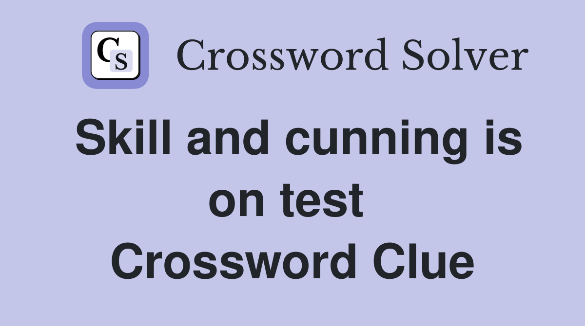 Skill and cunning is on test  Crossword Clue