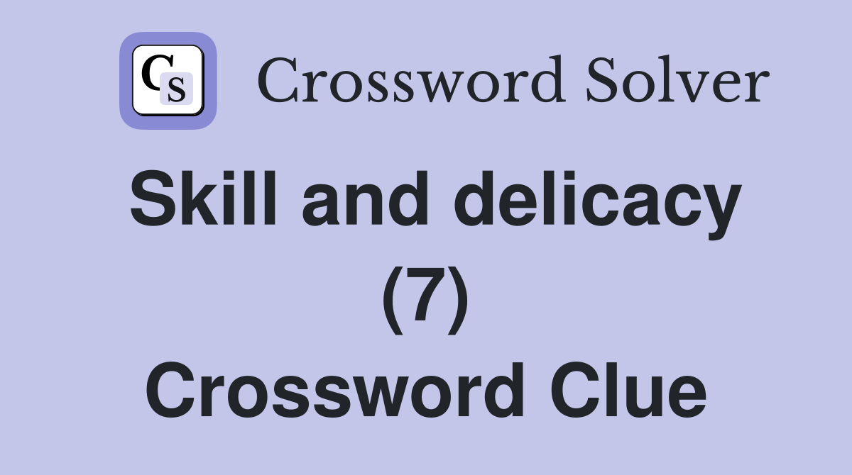 Skill and delicacy (7) Crossword Clue