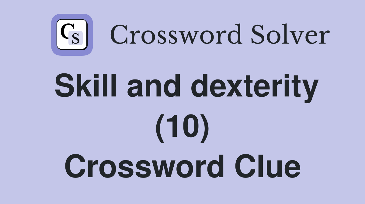 Skill and dexterity (10) Crossword Clue