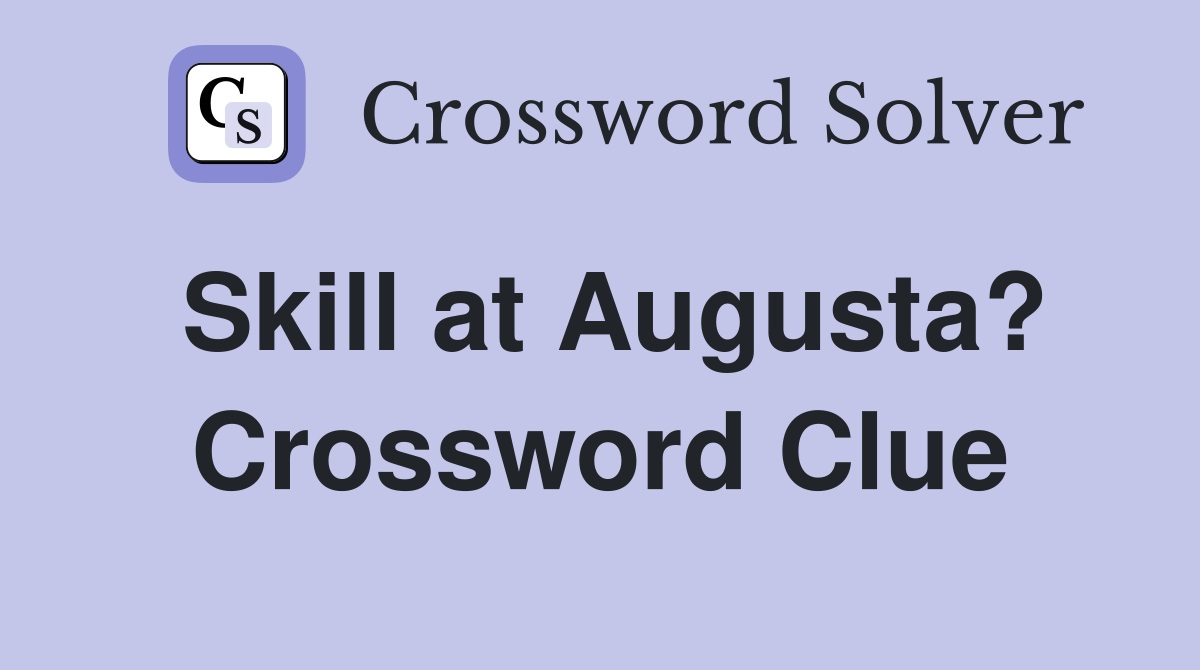 Skill at Augusta? Crossword Clue