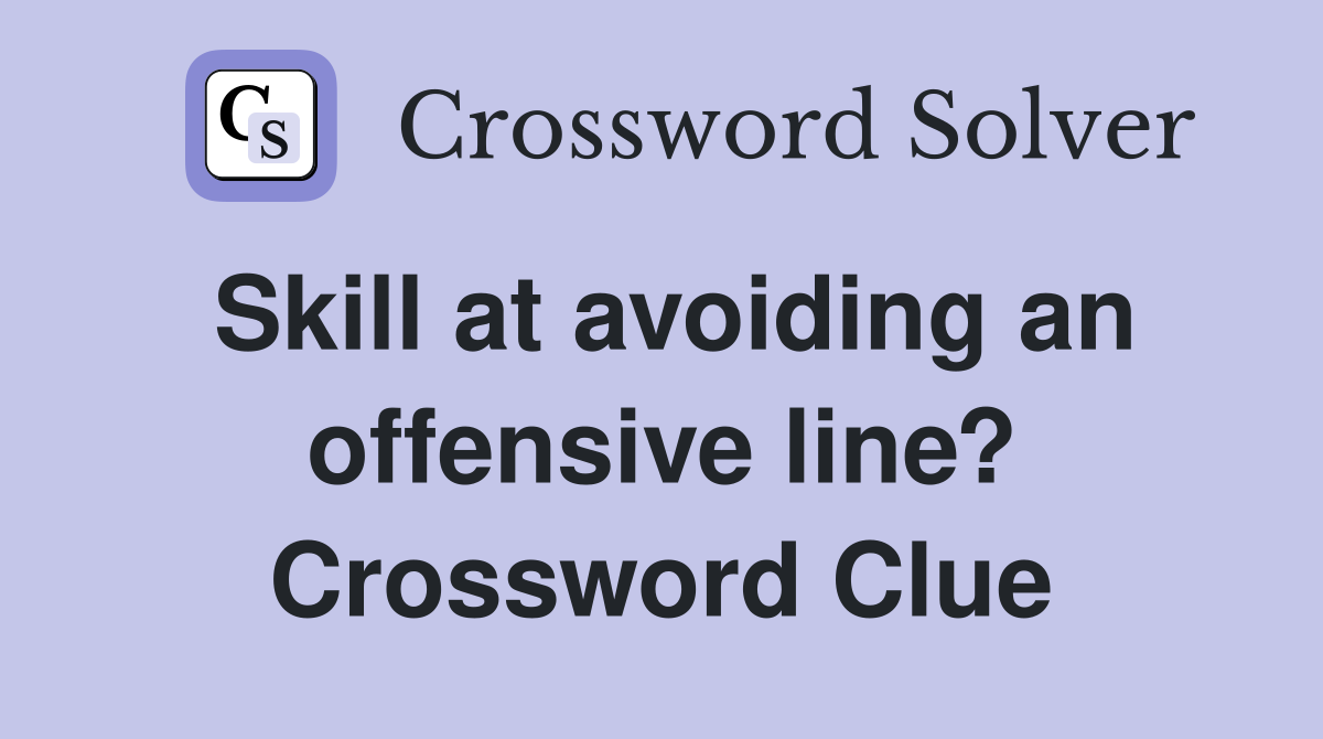 Skill at avoiding an offensive line? Crossword Clue