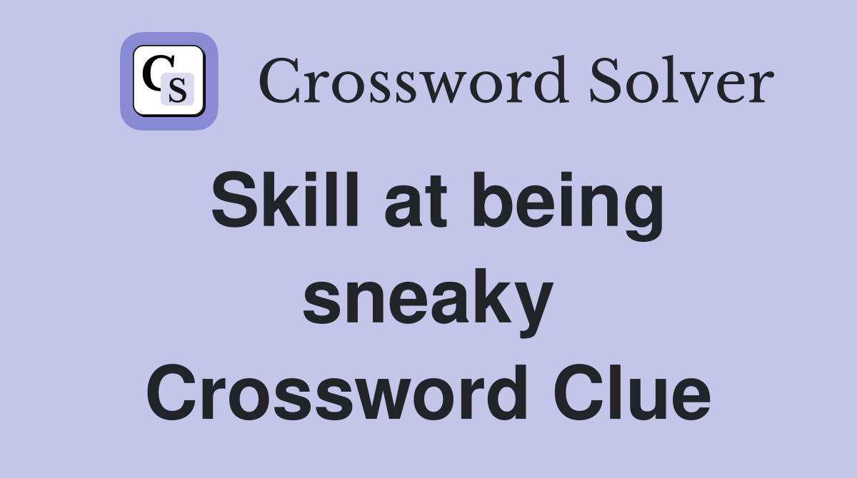 Skill at being sneaky Crossword Clue Answers Crossword Solver