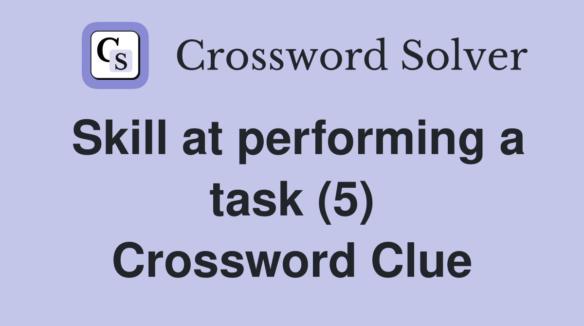 Skill at performing a task (5) Crossword Clue