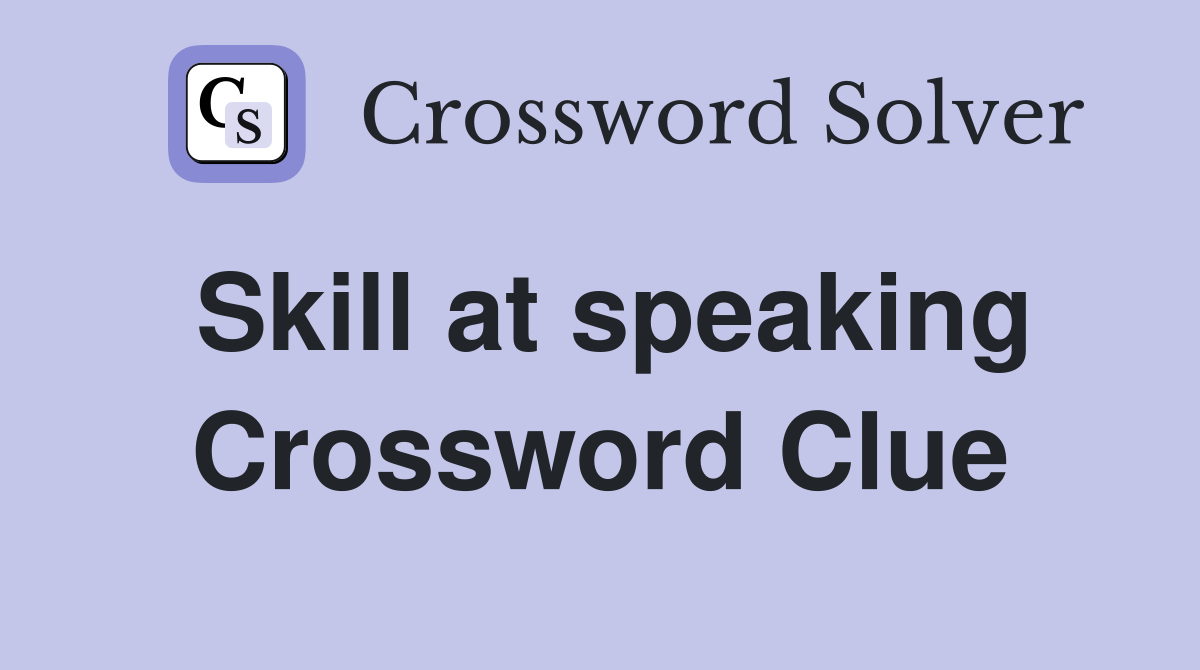 Skill at speaking Crossword Clue