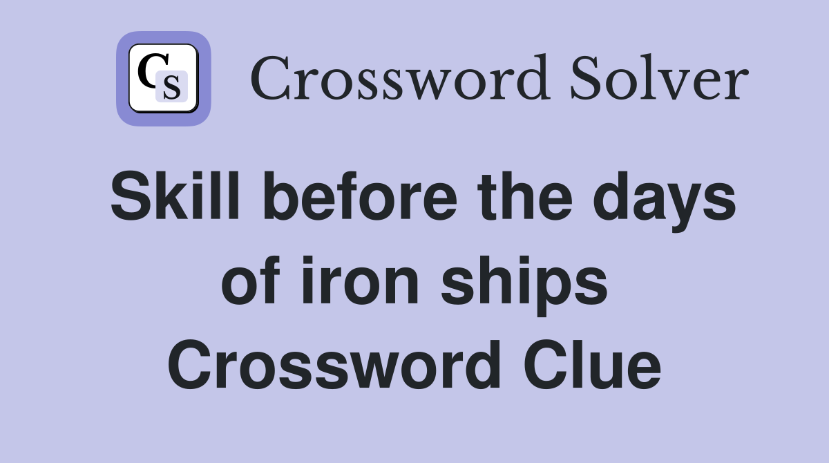 Skill before the days of iron ships Crossword Clue