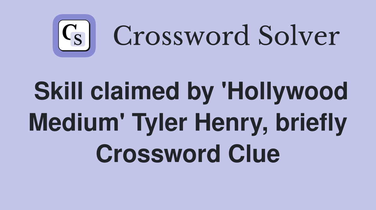 Skill claimed by 'Hollywood Medium' Tyler Henry, briefly Crossword Clue