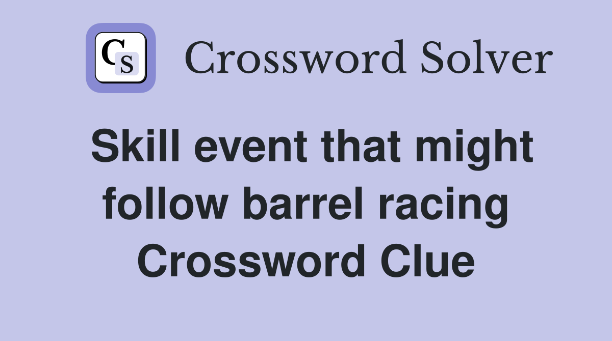 Skill event that might follow barrel racing Crossword Clue