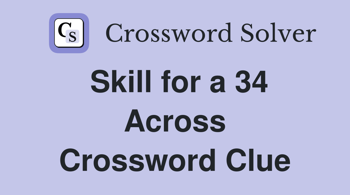 Skill for a 34 Across Crossword Clue