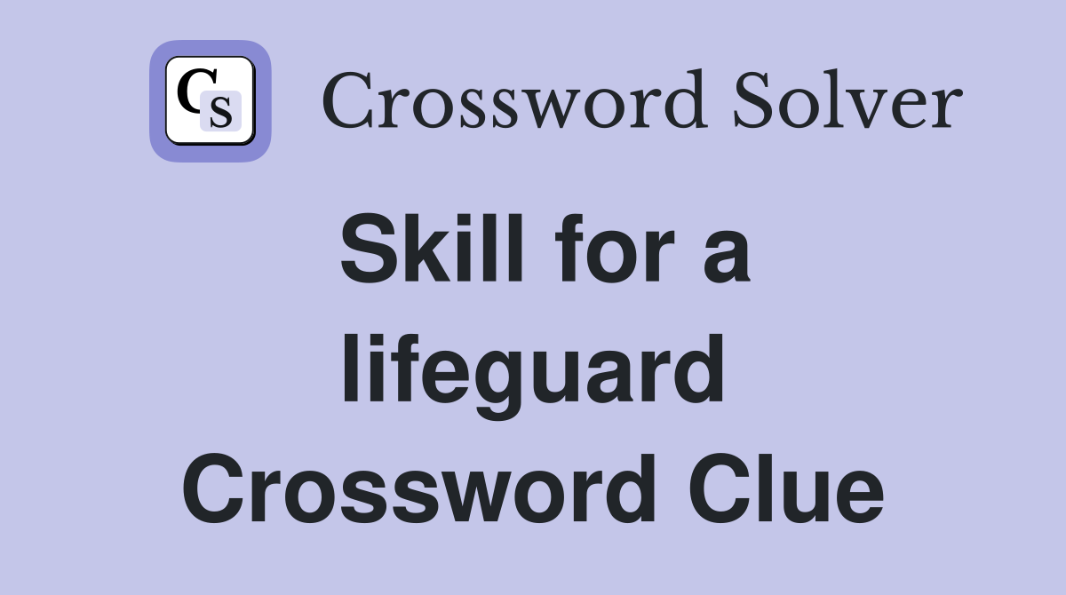 Skill for a lifeguard Crossword Clue
