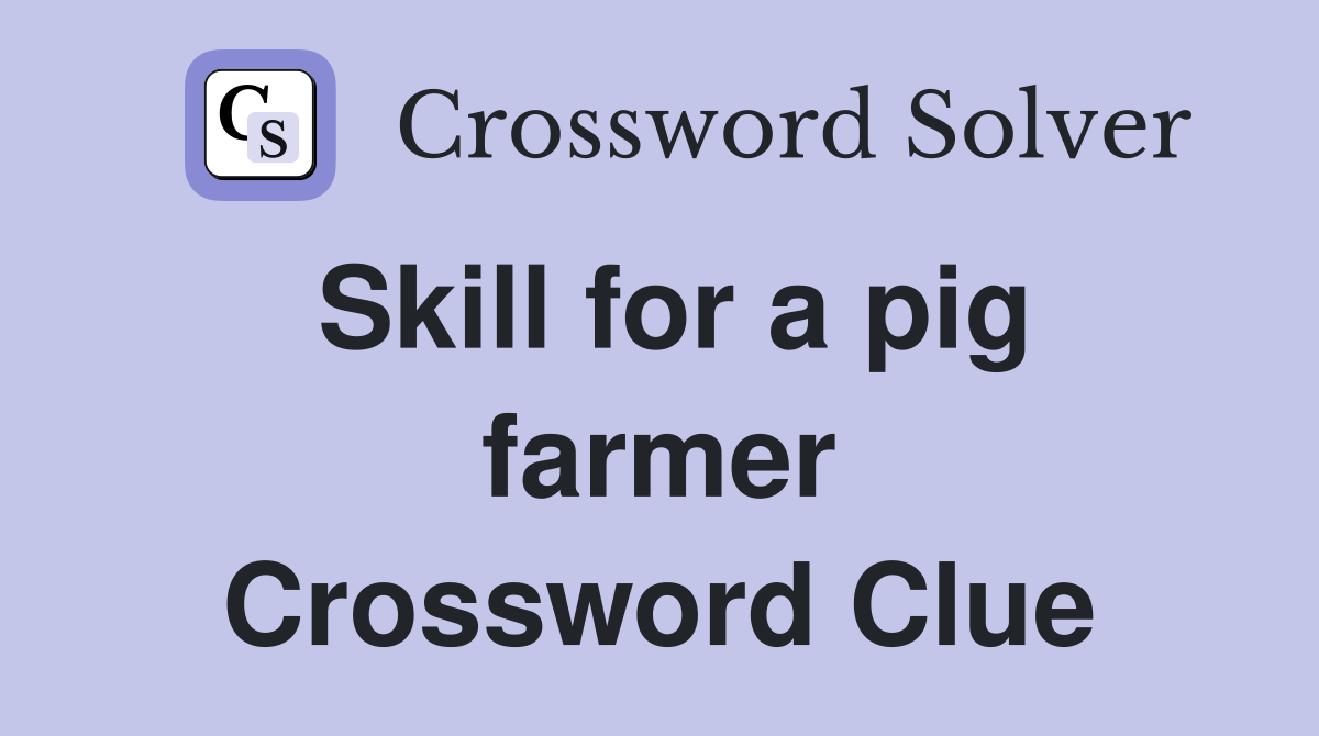 Skill for a pig farmer Crossword Clue
