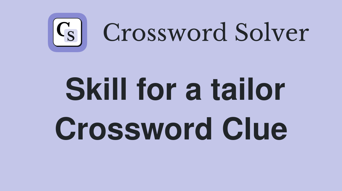 Skill for a tailor Crossword Clue