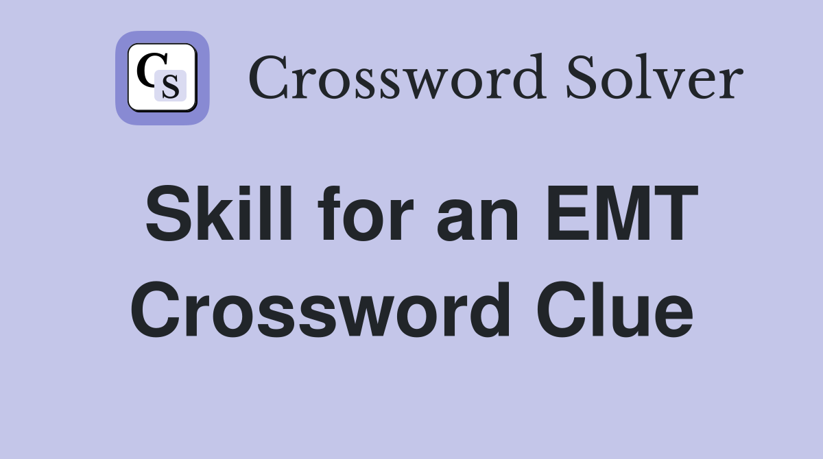 Skill for an EMT Crossword Clue