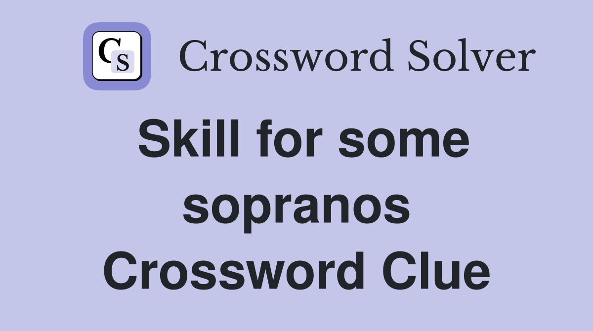 Skill for some sopranos Crossword Clue