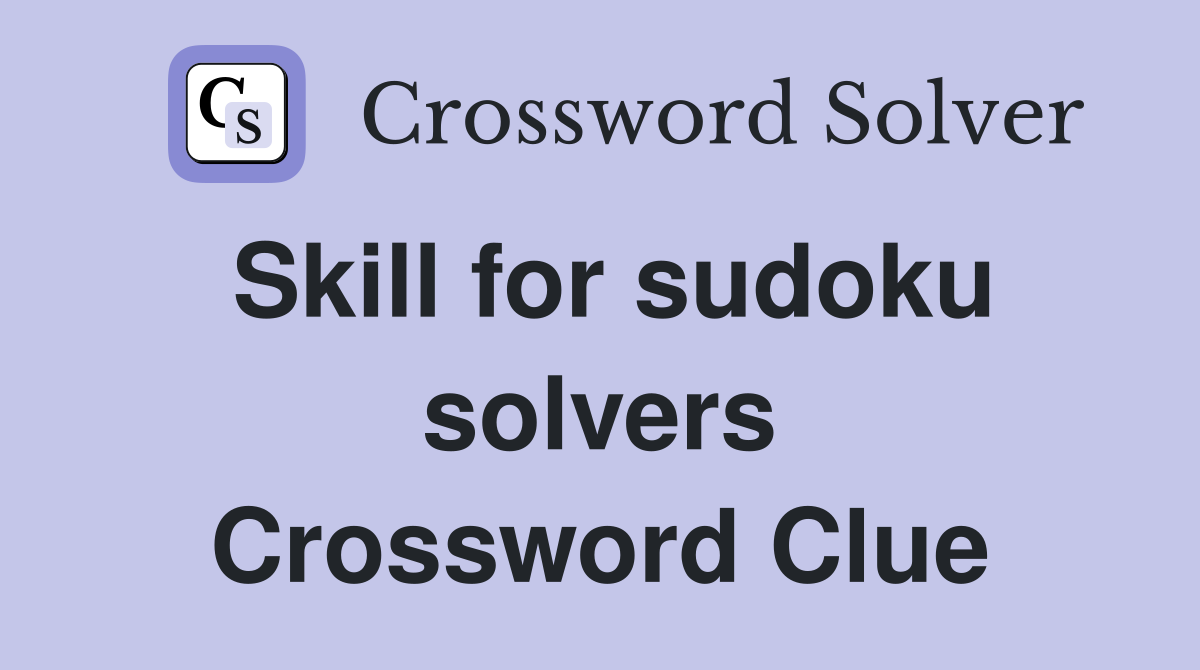 Skill for sudoku solvers Crossword Clue